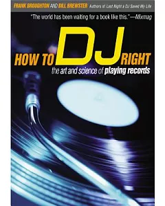 How to Dj Right: The Art and Science of Playing Records