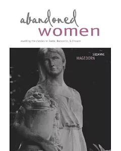 Abandoned Women: Re-Writing the Classics in Dante, Boccaccio, & Chaucer