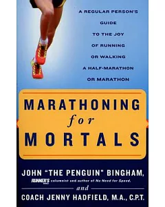 Marathoning for Mortals: A Regular Person’s Guide to the Joy of Running or Walking a Half-Marathon or Marathon