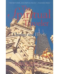 The Spiritual Traveler: Chicago and Illinois: A Guide to Sacred Sites and Peaceful Places