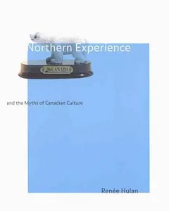 Northern Experience and the Myths of Canadian Culture