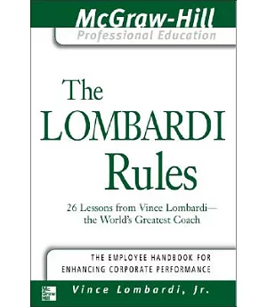 The Lombardi Rules: 26 Lessons from Vince Lombardi--the World’s Greatest Coach