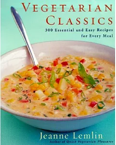 Vegetarian Classics: 300 Essential and Easy Recipes for Every Meal