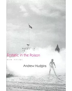 Ecstatic in the Poison: New Poems