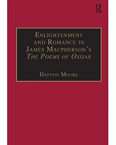 Enlightenment and Romance in James Macpherson’s the Poems of Ossian: Myth, Genre and Cultural Change