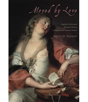 Moved by Love: Inspired Artists and Deviant Women in Eighteenth-Century France