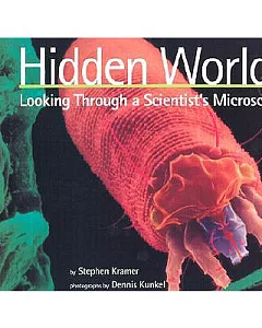 Hidden Worlds: Looking Through a Scientist’s Microscope