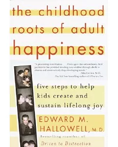 The Childhood Roots of Adult Happiness: Five Steps to Help Kids Create and Sustain Lifelong Joy