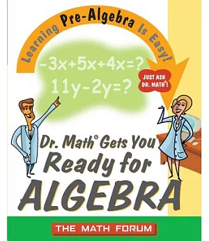 Dr. Math Gets You Ready for Algebra: Learning Pre-Algebra Is Easy! Just Ask Dr. Math!