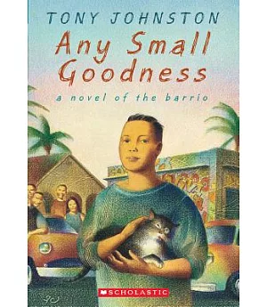 Any Small Goodness: A Novel of the Barrio