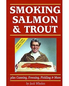 Smoking Salmon and Trout: Plus Canning, Freezing, Pickling and More