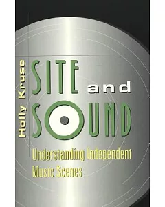 Site and Sound: Understanding Independent Music Scenes