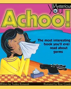 Achoo!: The Most Interesting Book You’ll Ever Read About Germs