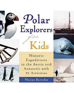 Polar Explorers for Kids: Historic Expeditions to the Arctic and Antarctica With 21 Activities