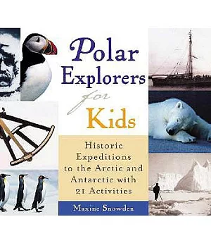 Polar Explorers for Kids: Historic Expeditions to the Arctic and Antarctica With 21 Activities