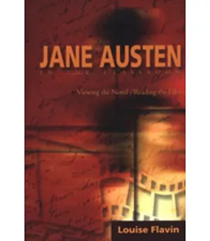 Jane Austen in the Classroom: Viewing the Novel/Reading the Film