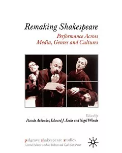 Remaking Shakespeare: Performance Across Media, Genres, and Cultures