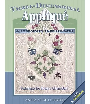 Three-Dimensional Applique and Embroidery Embellishment CD: Techniques for Today’s Album Quilt