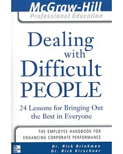 Dealing With Difficult People: 24 Lessons for Bringing Out the Best in Everyone