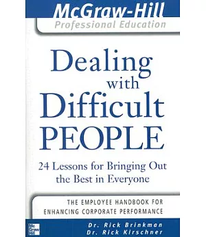 Dealing With Difficult People: 24 Lessons for Bringing Out the Best in Everyone