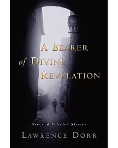 A Bearer of Divine Revelation: New and Selected Stories