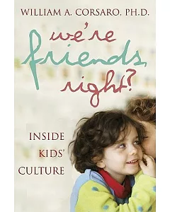 We’re Friends, Right?: Inside Kids’ Cultures