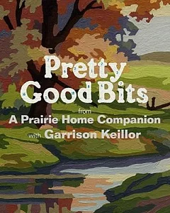 Pretty Good Bits: From a Prairie Home Companion With Garrison keillor