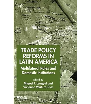 Trade Policy Reform in Latin America: Multilateral Rules and Domestic Institutions