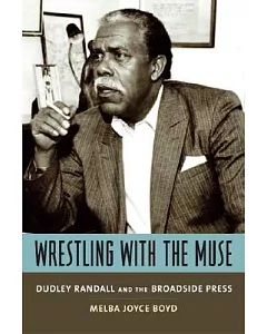 Wrestling With the Muse: Dudley Randall and the Broadside Press