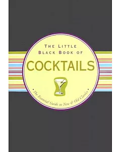 The Little Black Book of Cocktails: The Essential Guide to New & Old Classics
