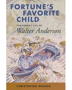 Fortune’s Favorite Child: The Uneasy Life of walter Anderson