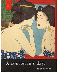 A Courtesan’s Day: Hour by Hour