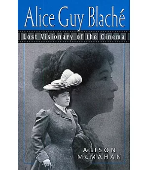 Alice Guy Blache: Lost Visionary of the Cinema