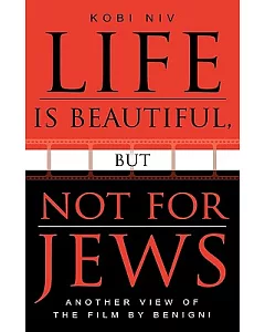 Life Is Beautiful, but Not for Jews: Another View of the Film by Benigni