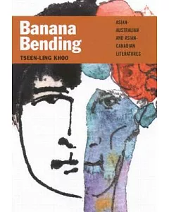 Banana Bending: Asian-Australian and Asian-Canadian Literatures