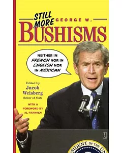 Still More george w. Bushisms: Neither in French, Nor in English, Nor in Mexican