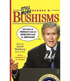 Still More George W. Bushisms: Neither in French, Nor in English, Nor in Mexican