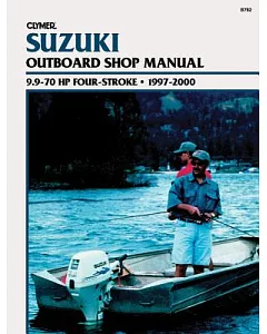 clymer Suzuki Outboard Shop Manual: 9.9-70 Hp Four-Stroke : 1997-2000