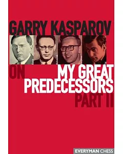 Garry kasparov on My Great Predecessors: A Modern History of the Development of Chess in Three Volums : From Euwe to Tal