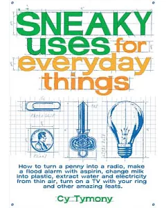 Sneaky Uses for Everyday Things: How to Turn a Penny into a Radio, Make a Flood Alarm With an Aspirin, Change