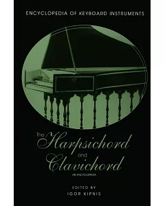 The Harpsichord And Clavichord: An Encyclopedia