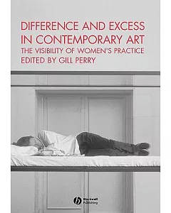 Difference and Excess in Contemporary Art: The Visibility of Women’s Practice