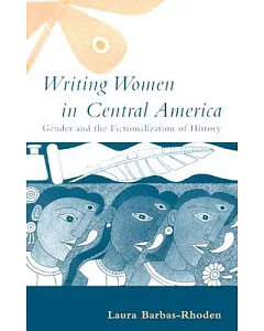 Writing Women in Central America: Gender and the Fictionalization of History