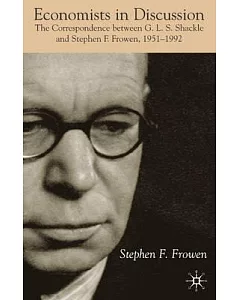 Economists in Discussion: The Correspondence Between G.l.s. Shackle and Stephen F. Frowen, 1951-1992