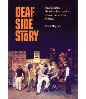 Deaf Side Story: Deaf Sharks, Hearing Jets, and a Classic American Musical