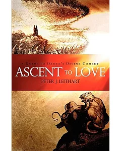 Ascent to Love: A Guide to Dante’s Divine Comedy