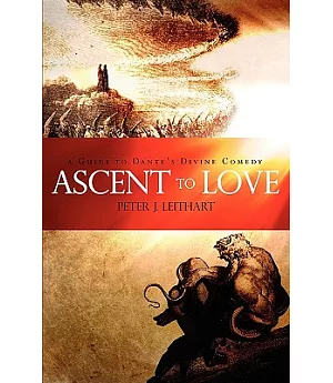 Ascent to Love: A Guide to Dante’s Divine Comedy