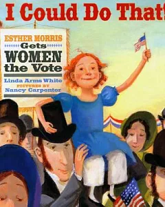 I Could Do That!: Esther Morris Gets Women the Vote