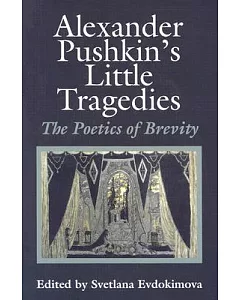 Alexander Pushkin’s Little Tragedies: The Poetics of Brevity