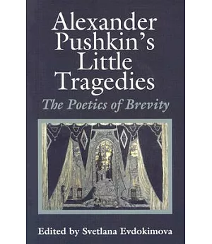 Alexander Pushkin’s Little Tragedies: The Poetics of Brevity